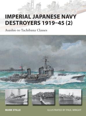 Imperial Japanese Navy Destroyers 1919-45 (2): Asashio to Tachibana Classes - Stille, Mark