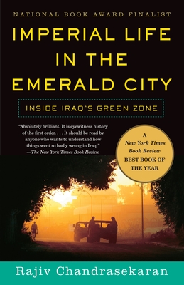 Imperial Life in the Emerald City: Inside Iraq's Green Zone (National Book Award Finalist) - Chandrasekaran, Rajiv