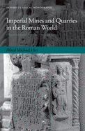 Imperial Mines and Quarries in the Roman World: Organizational Aspects 27 BC - AD 235