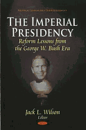 Imperial Presidency: Reform Lessons from the George W Bush Era