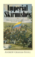 Imperial Skirmishes: War and Gunboat Diplomacy in Latin America