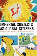 Imperial Subjects as Global Citizens: Nationalism, Internationalism, and Education in Japan