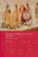 Imperial Tombs in Tang China, 618-907: The Politics of Paradise