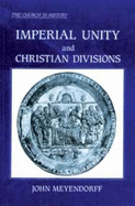 Imperial Unity and Christian Divisions: The Church 450-680 - Meyendorff, John