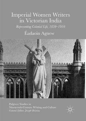 Imperial Women Writers in Victorian India: Representing Colonial Life, 1850-1910 - Agnew, adaoin