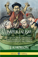 Imperialism: A Study of the History, Politics and Economics of the Colonial Powers in Europe and America