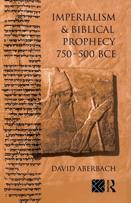 Imperialism and Biblical Prophecy: 750-500 BCE - Aberbach, David