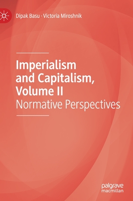 Imperialism and Capitalism, Volume II: Normative Perspectives - Basu, Dipak, and Miroshnik, Victoria