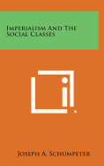 Imperialism and the Social Classes - Schumpeter, Joseph A