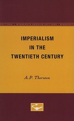 Imperialism in the Twentieth Century - Thornton, A P