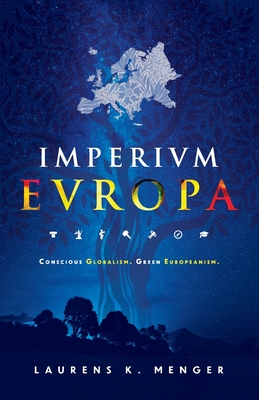 Imperivm Evropa (colour edition): Conscious Globalism. Green Europeanism. - Menger, Laurens K (Photographer), and Ryan, James (Editor)