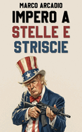 Impero a Stelle e Striscie: Il lato oscuro del dominio americano nel mondo