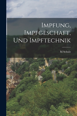 Impfung, Impfgeschaft, Und Impftechnik - Schulz, M