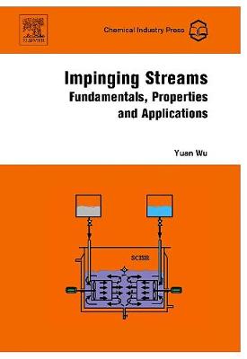 Impinging Streams: Fundamentals, Properties and Applications - Wu, Yuan