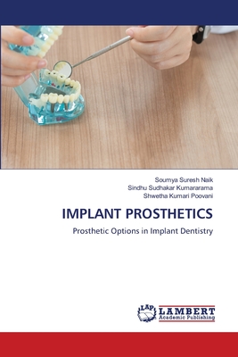 Implant Prosthetics - Naik, Soumya Suresh, and Kumararama, Sindhu Sudhakar, and Poovani, Shwetha Kumari