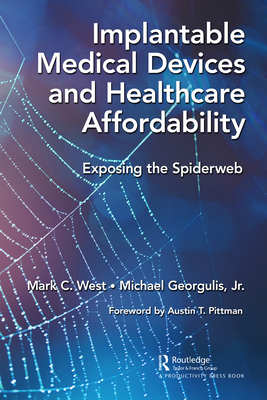 Implantable Medical Devices and Healthcare Affordability: Exposing the Spiderweb - West, Mark C, and Georgulis, Michael, Jr.