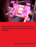 Implantaci?n de aplicaciones web en entornos internet, intranet y extranet. MF0493.