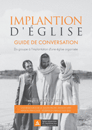 Implantation d'?glise: Guide de conversation. Du groupe ? l'implantation d'une ?glise organis?e