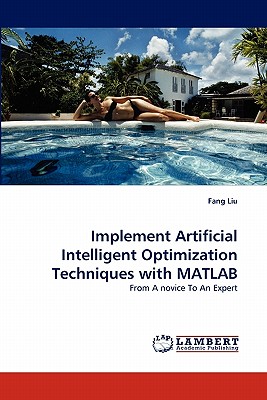 Implement Artificial Intelligent Optimization Techniques with MATLAB - Liu, Fang