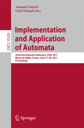 Implementation and Application of Automata: 22nd International Conference, Ciaa 2017, Marne-La-Valle, France, June 27-30, 2017, Proceedings