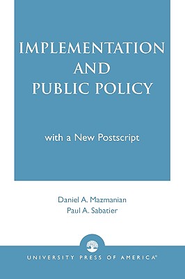 Implementation and Public Policy - Mazmanian, Daniel A, and Sabatier, Paul a