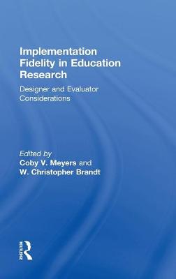 Implementation Fidelity in Education Research: Designer and Evaluator Considerations - Meyers, Coby (Editor), and Brandt, W Christopher (Editor)