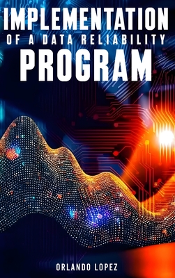 Implementation of a Data Reliability Program - Lopez, Orlando