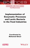 Implementation of Enzymatic Processes and Lactic Bacteria in the Food Industries