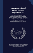 Implementation of Indian Gaming Regulatory Act: Oversight Hearing Before the Subcommittee on Native American Affairs, Committee on Natural Resources, House of Representatives, One Hundred Third Congress, First Session, on Implementation of Public Law 100