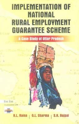 Implementation of National Rural Employment Guarantee Scheme: A Case Study of Uttar Pradesh - Raina, Roshan Lal (Editor), and Sharma, G L (Editor), and Bajpai, S K, Dr. (Editor)