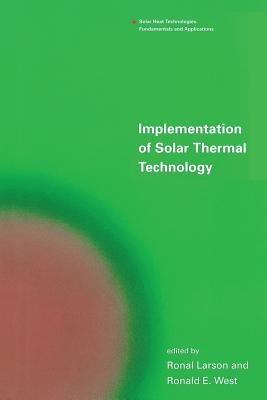 Implementation of Solar Thermal Technology - Larson, Ronal, and West, Ronald E