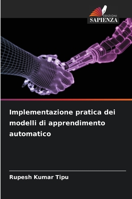 Implementazione pratica dei modelli di apprendimento automatico - Kumar Tipu, Rupesh