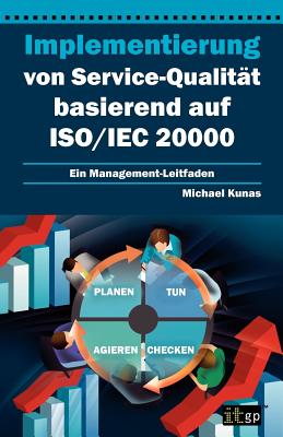 Implementierung Von Service-Qualitat Basierend Auf ISO/Iec 20000 - Kunas, Michael