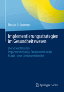 Implementierungsstrategien Im Gesundheitswesen: Die 50 Wichtigsten Implementierungs-Frameworks in Der PRAXIS - Eine Literaturrecherche