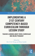Implementing a 21st Century Competency-Based Curriculum Through Lesson Study: Teacher Learning about Cross-Curricular and Online Pedagogy