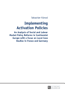 Implementing Activation Policies: An Analysis of Social and Labour Market Policy Reforms in Continental Europe with a Focus on Local Case Studies in France and Germany