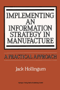 Implementing an Information Strategy in Manufacture: A Practical Approach - Hollingum, Jack