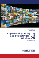 Implementing, Analyzing and Evaluating Iptv in Wireless LAN