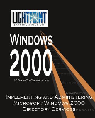 Implementing and Administering Microsoft Windows 2000 Directory Services - Solutions Light Point, and Clark, Grace (Editor), and Gettler, Nina (Editor)