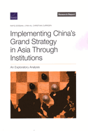 Implementing China's Grand Strategy in Asia Through Institutions: An Exploratory Analysis