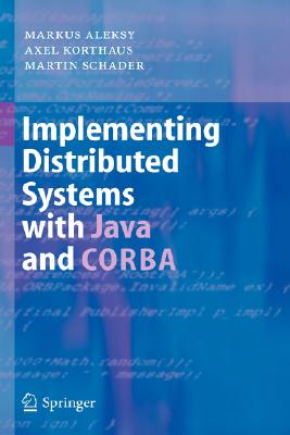 Implementing Distributed Systems with Java and CORBA - Aleksy, Markus, and Korthaus, Axel, and Schader, Martin