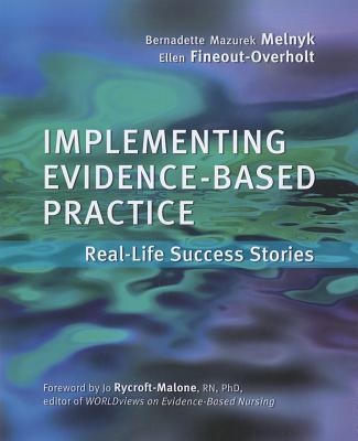 Implementing Evidence-Based Practice: Real Life Success Stories - Melnyk, Bernadette Mazurek, PhD, RN
