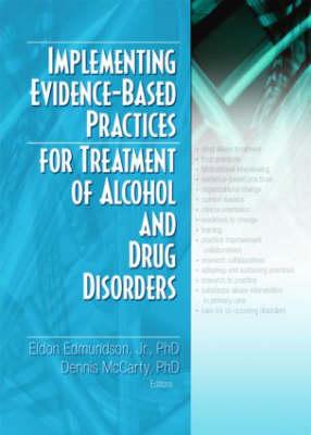 Implementing Evidence-Based Practices for Treatment of Alcohol And Drug Disorders - Edmundson Jr, Eldon (Editor), and McCarty, Dennis (Editor)