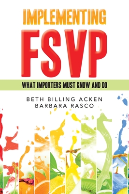 Implementing Fsvp: What Importers Must Know and Do - Acken, Beth Billing, and Rasco, Barbara