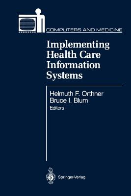 Implementing Health Care Information Systems - Orthner, Helmuth F (Editor), and Blum, Bruce I (Editor)