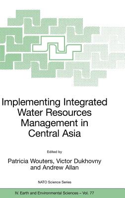 Implementing Integrated Water Resources Management in Central Asia - Wouters, Patricia (Editor), and Dukhovny, Victor (Editor), and Allan, Andrew (Editor)