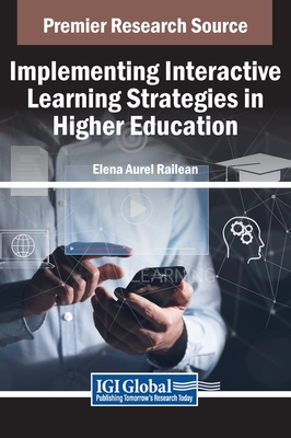 Implementing Interactive Learning Strategies in Higher Education - Railean, Elena Aurel (Editor)