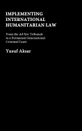 Implementing International Humanitarian Law: From The Ad Hoc Tribunals to a Permanent International Criminal Court