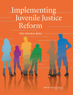 Implementing Juvenile Justice Reform: The Federal Role
