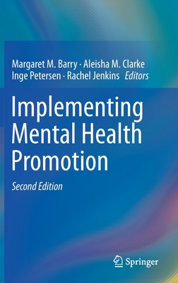 Implementing Mental Health Promotion - Barry, Margaret M (Editor), and Clarke, Aleisha M (Editor), and Petersen, Inge (Editor)